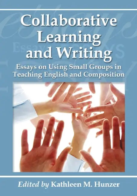 Collaborative Learning and Writing (English, Kathleen M. Hunzer)