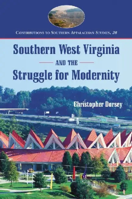 Southern West Virginia and the Struggle for Modernity (English, Christopher Dorsey)