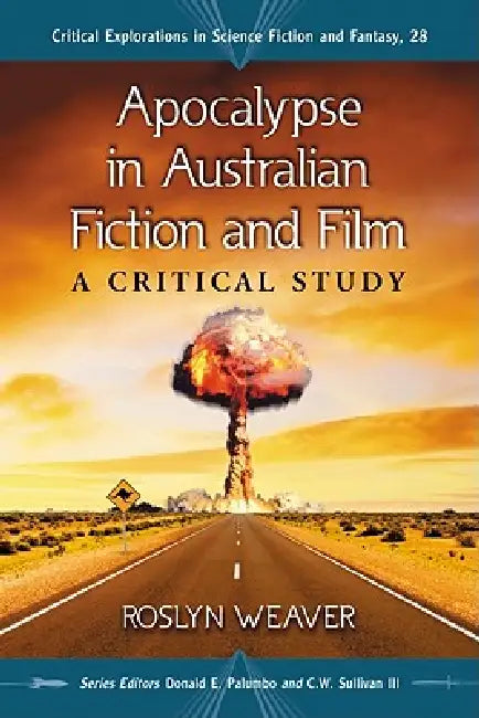 Apocalypse in Australian Fiction and Film (English, Roslyn Weaver | Donald E. Palumbo | III Sullivan C. W.)