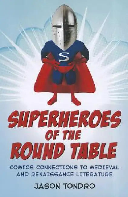 Superheroes of the Round Table (English, Jason Tondro)