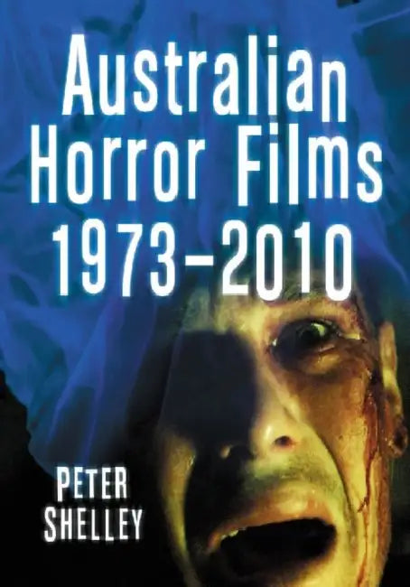Australian Horror Films, 1973-2010 (English, Peter Shelley)