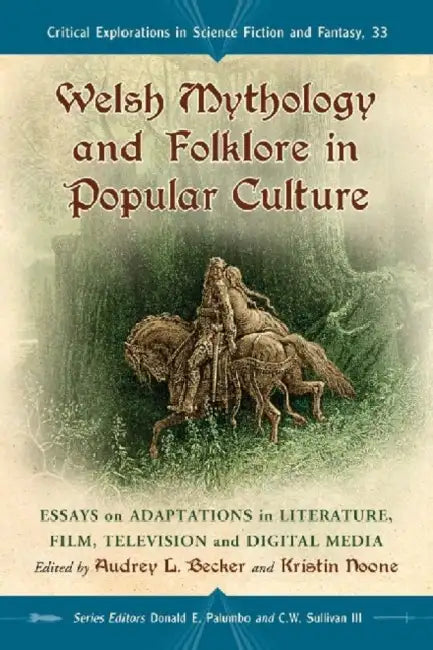 Welsh Mythology and Folklore in Popular Culture (English, Audrey L. Becker | Kristin Noone | Donald E. Palumbo)