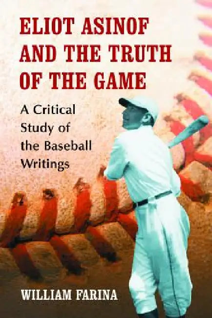 Eliot Asinof and the Truth of the Game (English, William Farina)