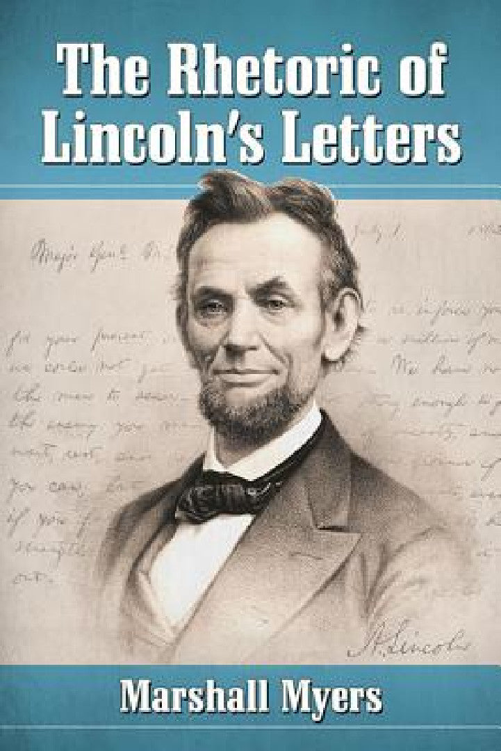 The Rhetoric of Lincoln's Letters (English, Marshall Myers)
