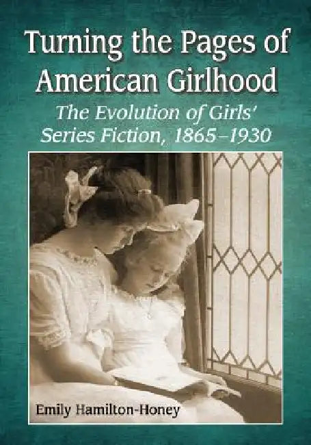 Turning the Pages of American Girlhood (English, Emily Hamilton-Honey)