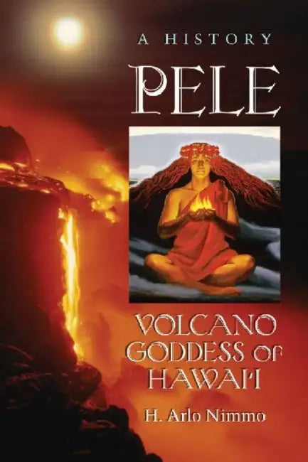 Pele, Volcano Goddess of Hawai'i (English, H. Arlo Nimmo)