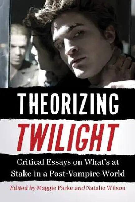 Theorizing Twilight (English, Maggie Parke | Natalie Wilson)