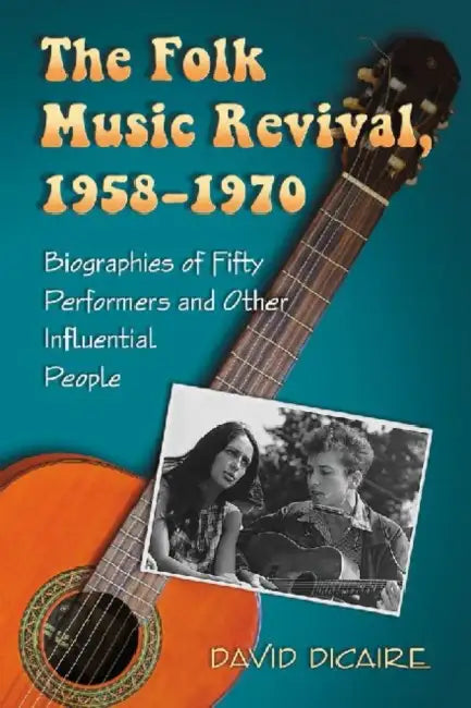 The Folk Music Revival, 1958-1970 (English, David Dicaire)