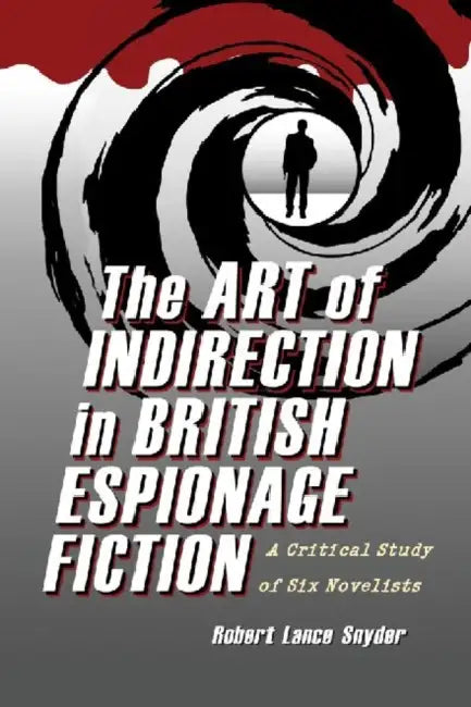 The Art of Indirection in British Espionage Fiction (English, Robert Lance Snyder)