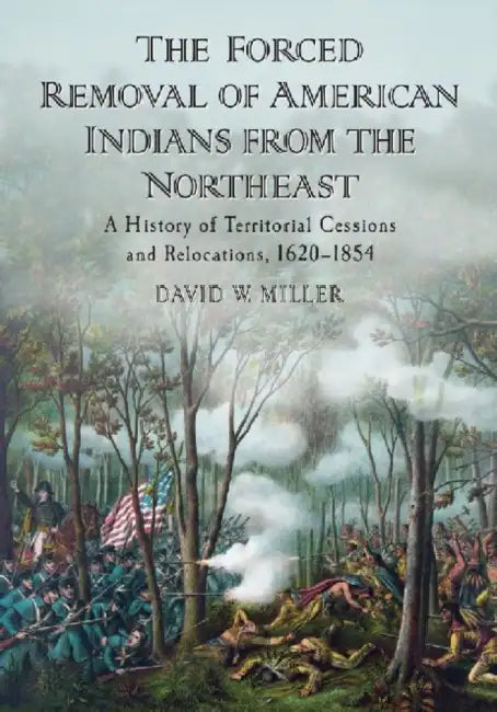 The Forced Removal of American Indians from the Northeast (English, David W. Miller)