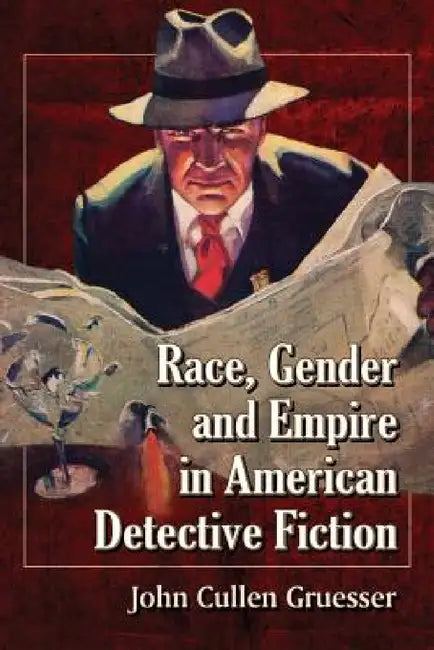 Race, Gender and Empire in American Detective Fiction (English, John Cullen Gruesser)