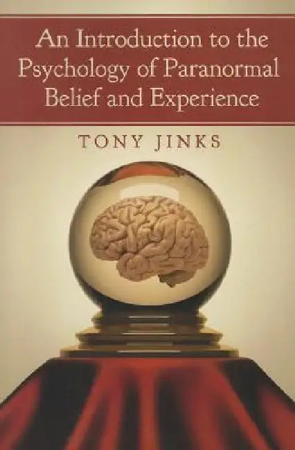An Introduction to the Psychology of Paranormal Belief and Experience (English, Tony Jinks)