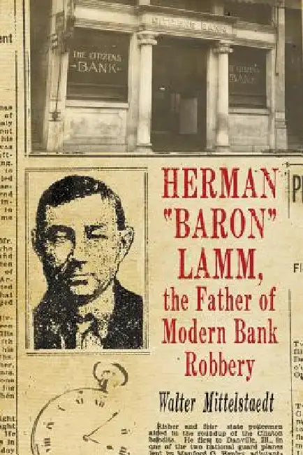 Herman "Baron" Lamm, the Father of Modern Bank Robbery (English, Walter Mittelstaedt)