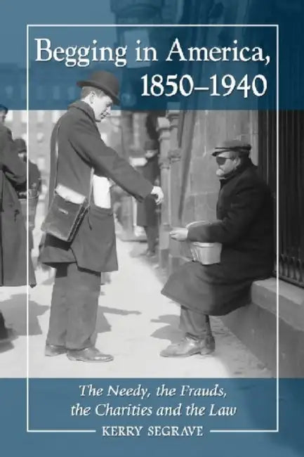 Begging in America, 1850-1940 (English, Kerry Segrave)