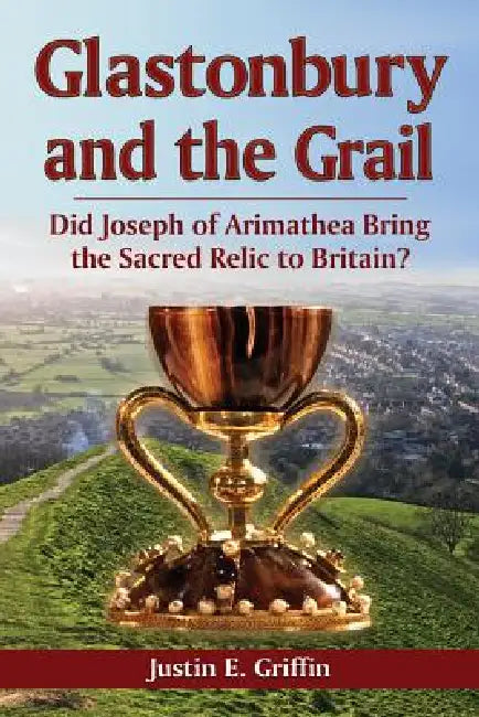 Glastonbury and the Grail (English, Justin E. Griffin)
