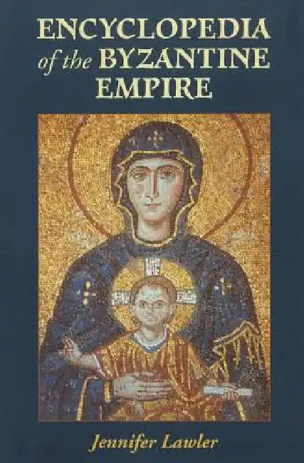 Encyclopedia of the Byzantine Empire (English, Jennifer Lawler)