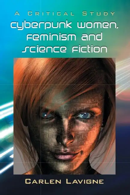 Cyberpunk Women, Feminism and Science Fiction (English, Carlen LaVigne)