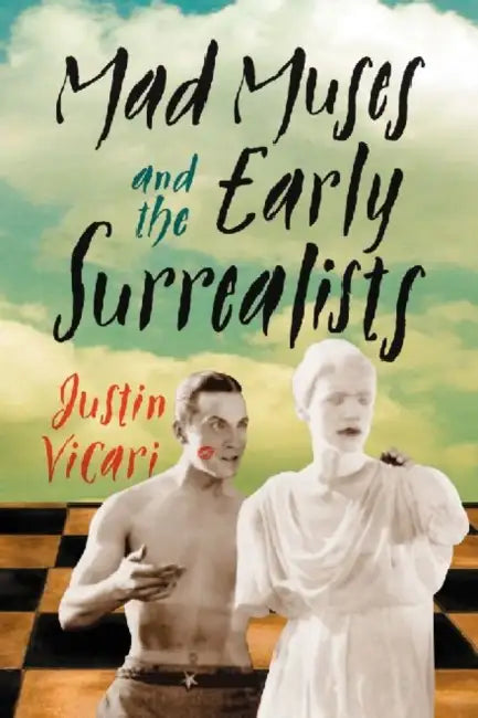 Mad Muses and the Early Surrealists (English, Justin Vicari)