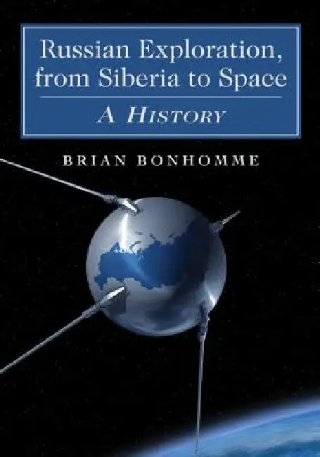 Russian Exploration, from Siberia to Space (English, Brian Bonhomme)