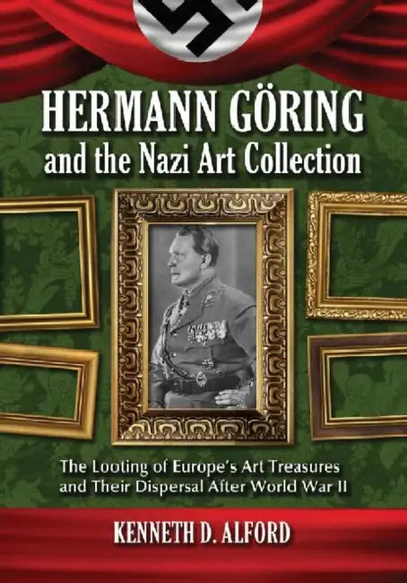 Hermann Goring and the Nazi Art Collection (English, Kenneth D. Alford)
