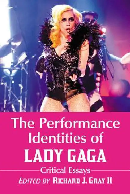 The Performance Identities of Lady Gaga (English, Richard J. Gray)