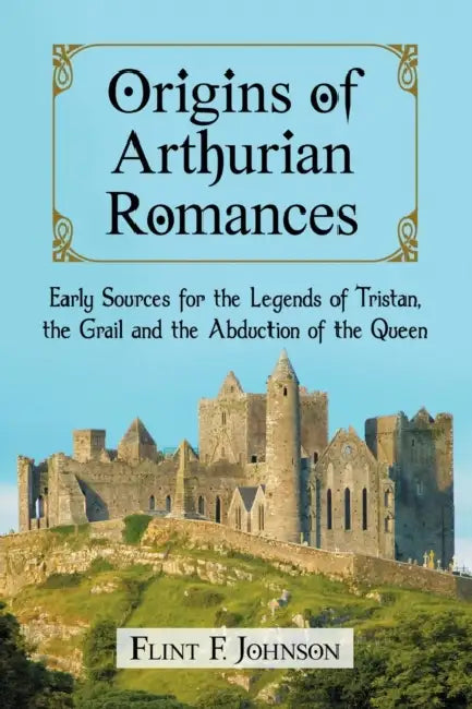 Origins of Arthurian Romances (English, Flint F. Johnson)