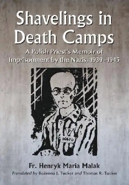 Shavelings in Death Camps (English, Henryk Maria Malak | Bożenna J. Tucker | Thomas R. Tucker)