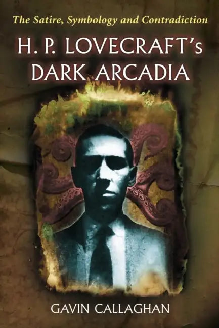 H. P. Lovecraft's Dark Arcadia (English, Gavin Callaghan)