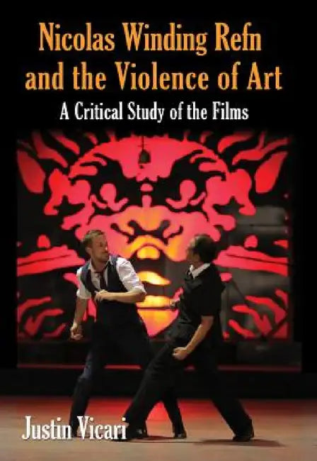 Nicolas Winding Refn and the Violence of Art (English, Justin Vicari)