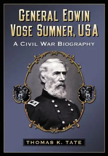 General Edwin Vose Sumner, USA (English, Thomas K. Tate)