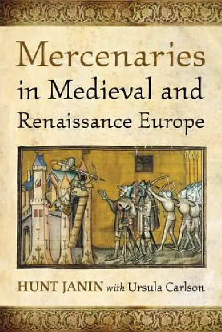 Mercenaries in Medieval and Renaissance Europe (English, Hunt Janin | Ursula Carlson)
