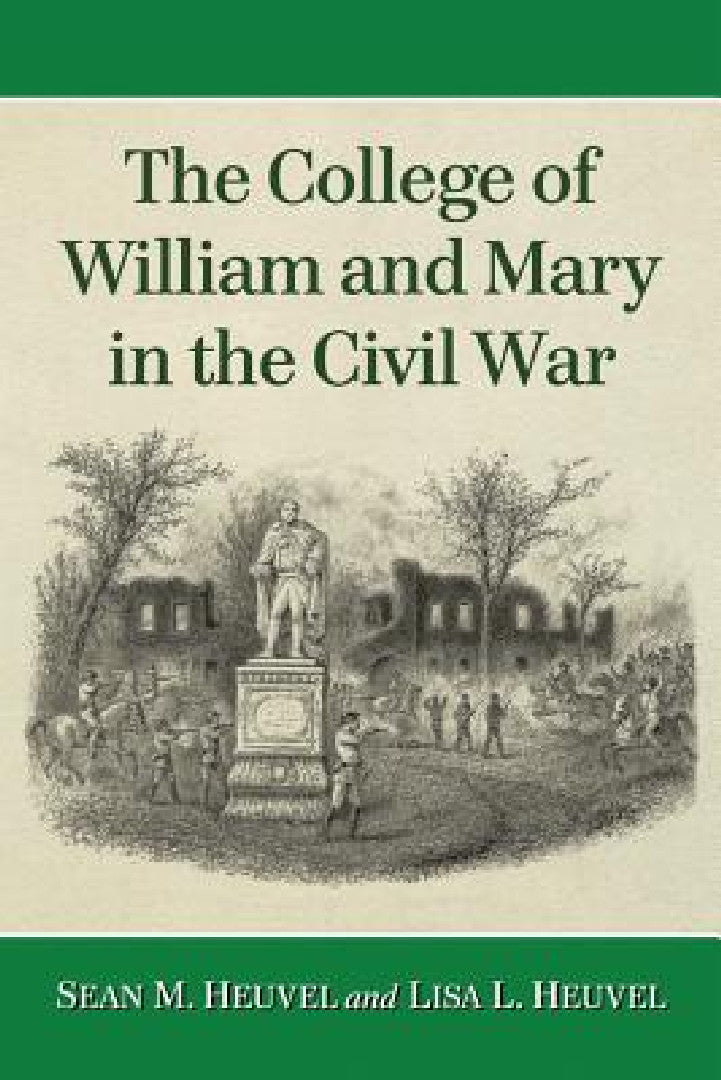 The College of William and Mary in the Civil War (English, Lisa L. Heuvel | Sean M. Heuvel)