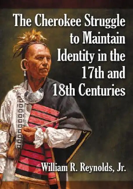 The Cherokee Struggle to Maintain Identity in the 17th and 18th Centuries (English, William R. Reynolds)