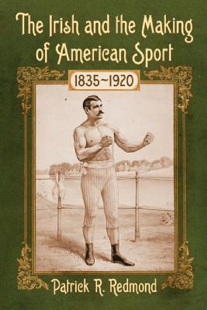 The Irish and the Making of American Sport, 1835-1920 (English, Patrick R. Redmond)