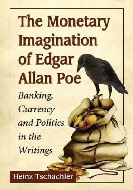 The Monetary Imagination of Edgar Allan Poe (English, Heinz Tschachler)
