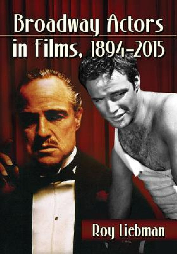 Broadway Actors in Films, 1894-2015 (English, Roy Liebman)