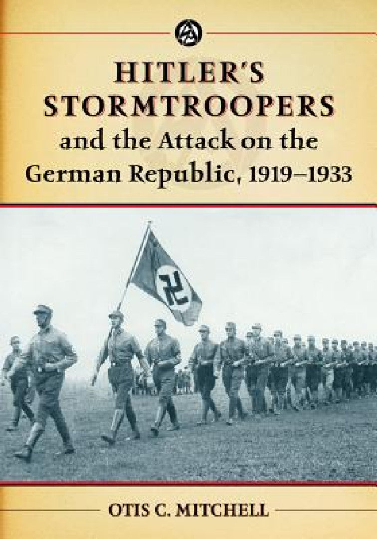 Hitler's Stormtroopers and the Attack on the German Republic, 1919-1933 (English, Otis C. Mitchell)