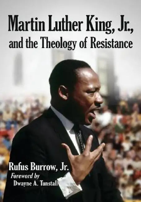 Martin Luther King, Jr., and the Theology of Resistance (English, Rufus Burrow)