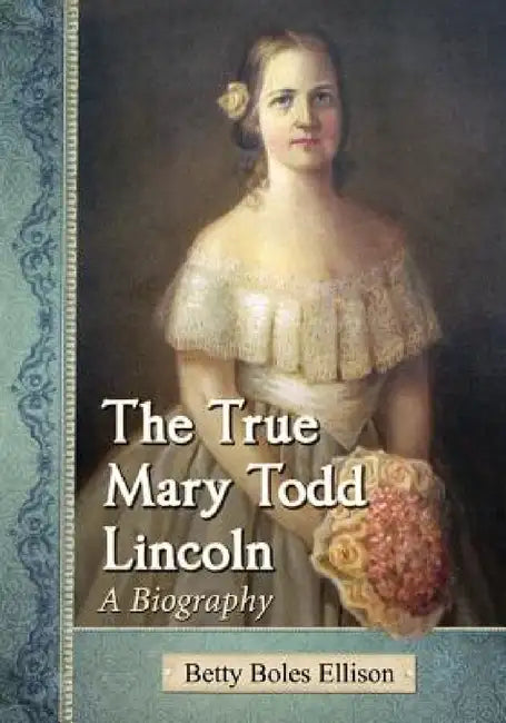 The True Mary Todd Lincoln (English, Betty Boles Ellison)
