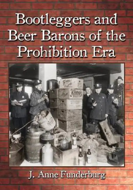Bootleggers and Beer Barons of the Prohibition Era (English, J. Anne Funderburg)