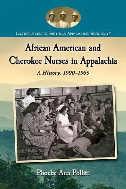 African American and Cherokee Nurses in Appalachia (English, Phoebe Ann Pollitt)