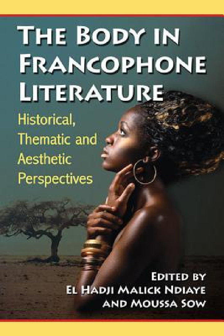 The Body in Francophone Literature (English, El Hadji Malick Ndiaye | Moussa Sow)