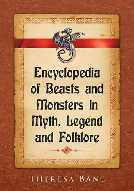 Encyclopedia of Beasts and Monsters in Myth, Legend and Folklore (English, Theresa Bane)