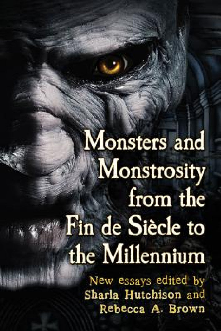 Monsters and Monstrosity from the Fin de Siecle to the Millennium (English, Sharla Hutchison | Rebecca A. Brown)