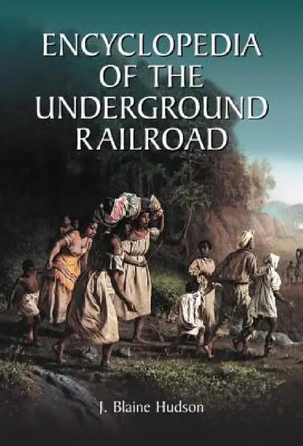 Encyclopedia of the Underground Railroad (English, J. Blaine Hudson)