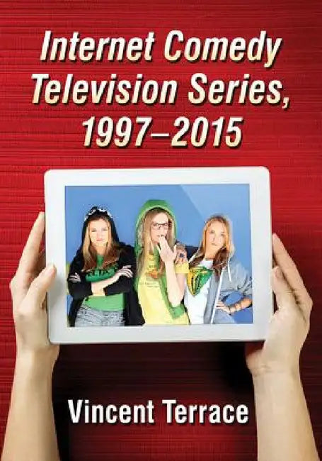 Internet Comedy Television Series, 1997-2015 (English, Vincent Terrace)