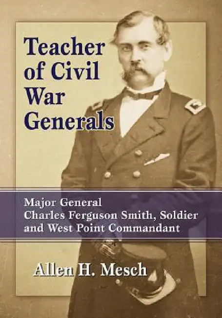 Teacher of Civil War Generals (English, Allen H. Mesch)
