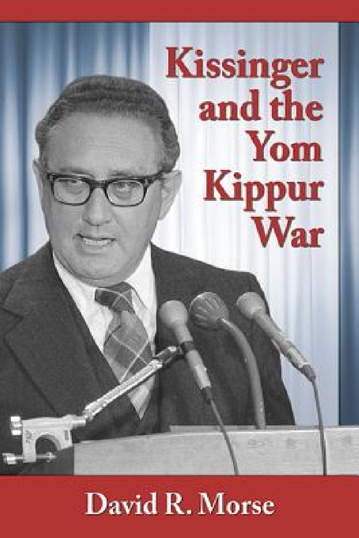 Kissinger and the Yom Kippur War (English, David R. Morse)