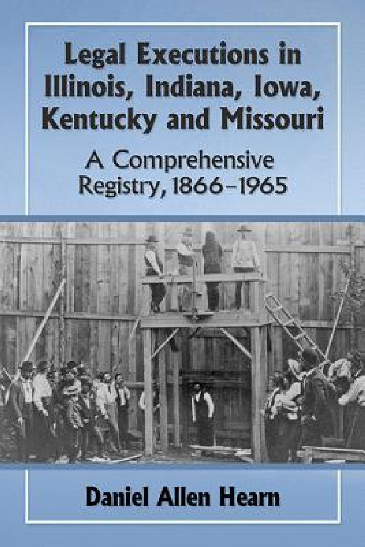 Legal Executions in Illinois, Indiana, Iowa, Kentucky and Missouri (English, Daniel Allen Hearn)