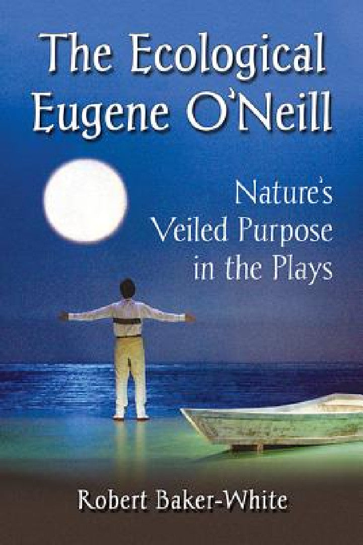 The Ecological Eugene O'Neill (English, Robert Baker-White)